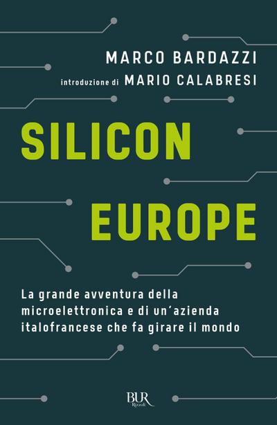 Silicon Europe. La grande avventura della microelettronica e di un’azienda italofrancese che fa girare il mondo