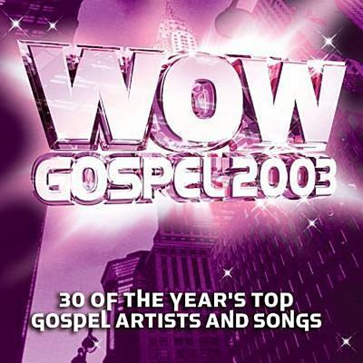 Wow Gospel 2003: 30 of the Year’s Top Gospel Artists and Songs