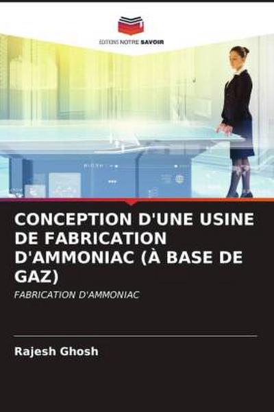 CONCEPTION D’UNE USINE DE FABRICATION D’AMMONIAC (À BASE DE GAZ)