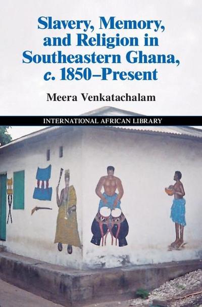 Slavery, Memory and Religion in Southeastern Ghana, c.1850-Present
