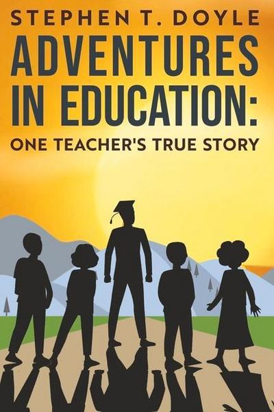 Adventures in Education: One Teacher’s True Story