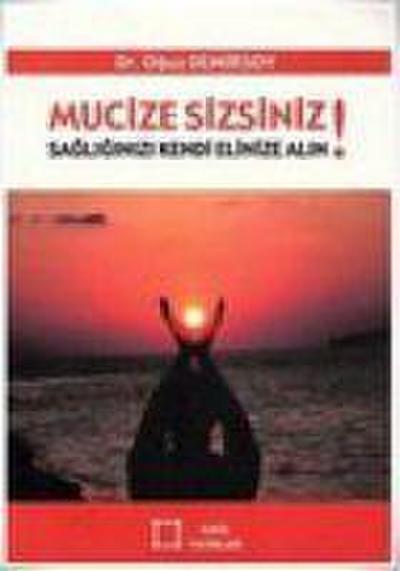 Mucize Sizsiniz Sagliginizi Kendi Elinize Alin