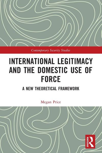 International Legitimacy and the Domestic Use of Force