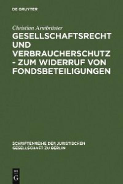 Gesellschaftsrecht und Verbraucherschutz - Zum Widerruf von Fondsbeteiligungen