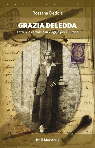 Grazia Deledda. Lettere e cartoline in viaggio per l’Europa