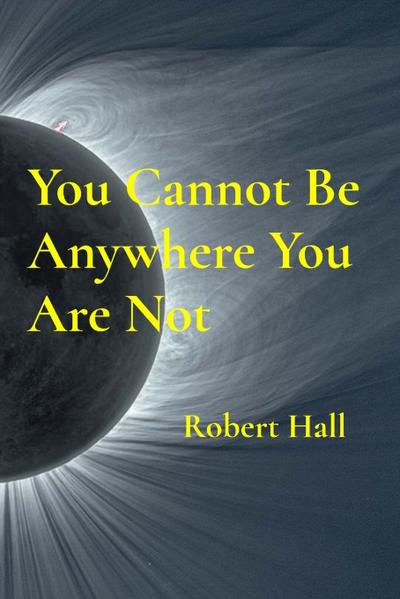 You Cannot Be Anywhere You Are Not
