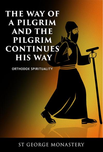 The Way of a Pilgrim And the Pilgrim Continues His Way (Orthodox Spirituality, #1)