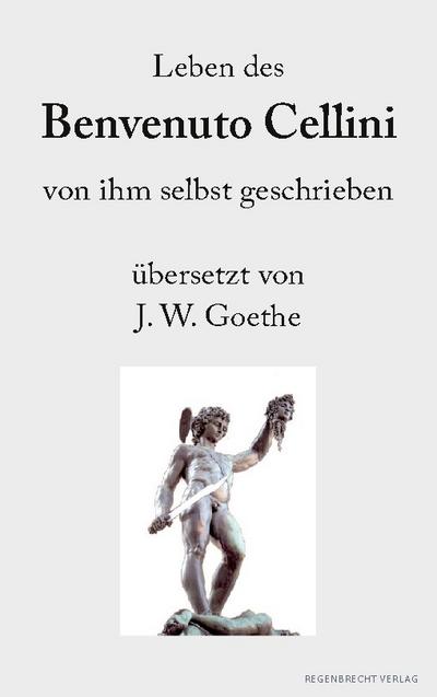 Leben des Benvenuto Cellini von ihm selbst geschrieben