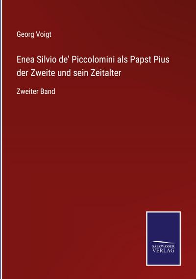 Enea Silvio de’ Piccolomini als Papst Pius der Zweite und sein Zeitalter