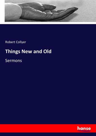 Things New and Old - Robert Collyer