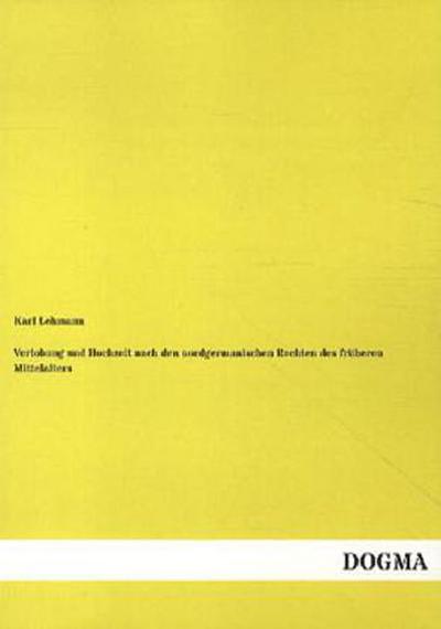 Verlobung und Hochzeit nach den nordgermanischen Rechten des früheren Mittelalters