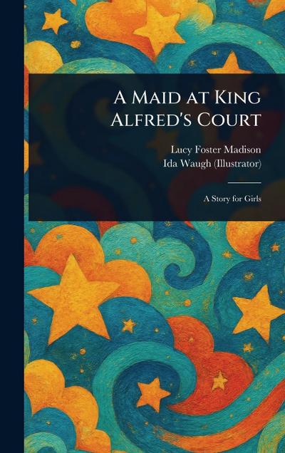 A Maid at King Alfred’s Court