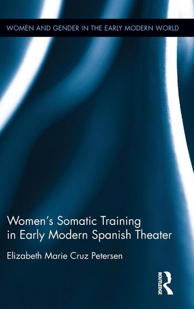 Women’s Somatic Training in Early Modern Spanish Theater