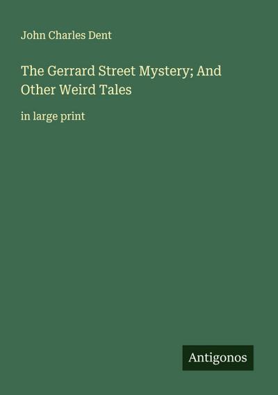 The Gerrard Street Mystery; And Other Weird Tales