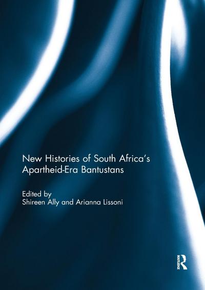 New Histories of South Africa’s Apartheid-Era Bantustans