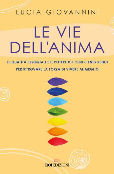 Le vie dell’anima. Le qualità essenziali e i poteri dei centri energetici per ritrovare la forza di vivere al meglio