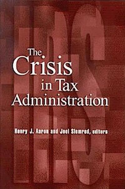 The Crisis in Tax Administration