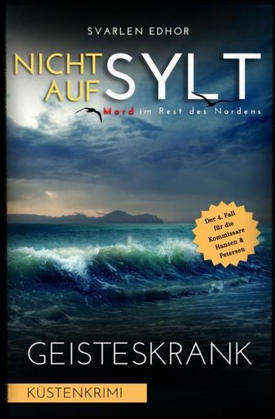 NICHT AUF SYLT - Mord im Rest des Nordens [Küstenkrimi] Band 4: Geisteskrank - Buchhandelsausgabe