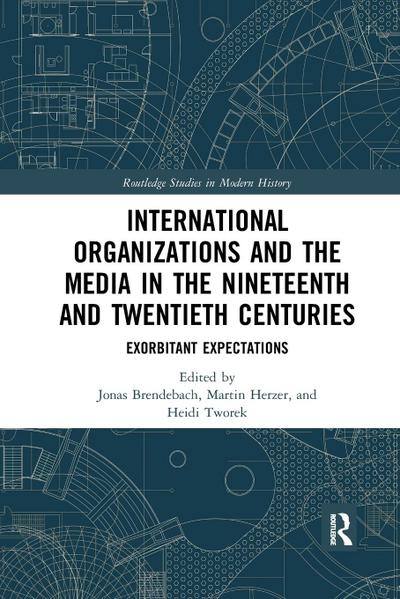 International Organizations and the Media in the Nineteenth and Twentieth Centuries