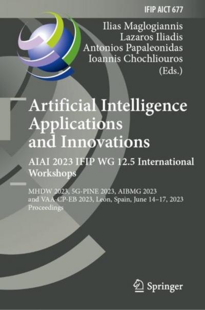 Artificial Intelligence  Applications  and Innovations. AIAI 2023 IFIP WG 12.5 International Workshops