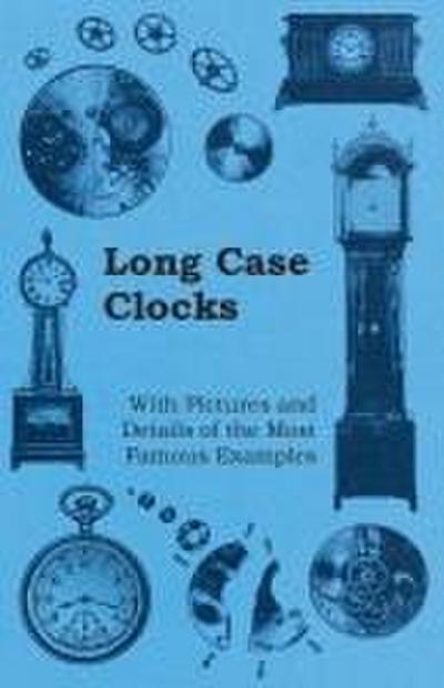 Long Case Clocks - With Pictures and Details of the Most Famous Examples