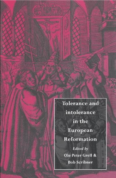 Tolerance and Intolerance in the European Reformation