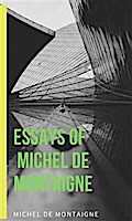 Essays Of  Michel De Montaigne