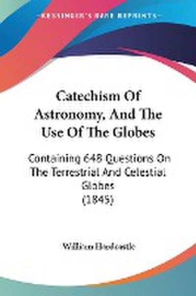 Catechism Of Astronomy, And The Use Of The Globes
