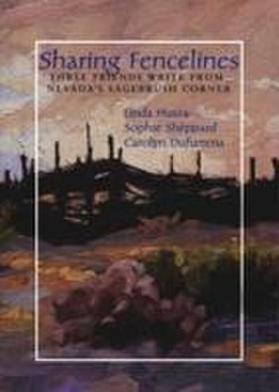 Sharing Fencelines: Three Friends Write from Nevada’s Sagebrush Corner
