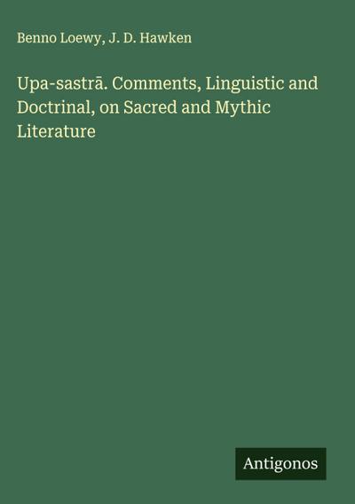 Upa-sastr¿. Comments, Linguistic and Doctrinal, on Sacred and Mythic Literature