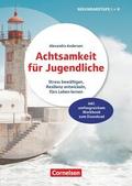 Achtsamkeit für Jugendliche - Stress bewältigen, Resilienz entwickeln, fürs Leben lernen