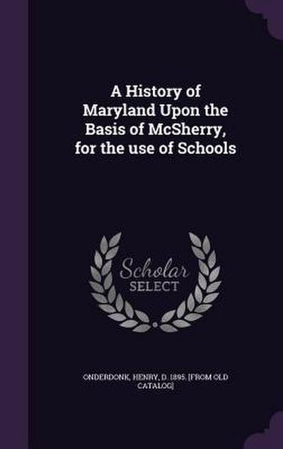 A History of Maryland Upon the Basis of McSherry, for the use of Schools