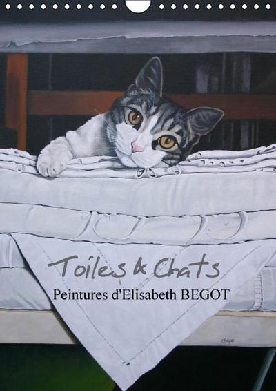 Toiles & Chats  Peintures d’Elisabeth BEGOT (Calendrier mural Calendrier perpétuel DIN A4 vertical)