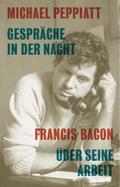 Gespräche in der Nacht- Francis Bacon über seine Arbeit (KapitaleBibliothek)