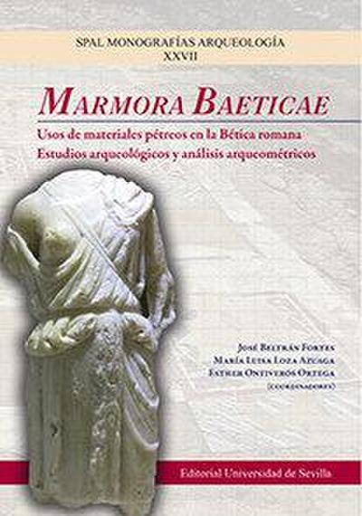 Marmora Baeticae : usos de materiales pétreos en la Bética romana : estudios arqueológicos y análisis arqueométricos