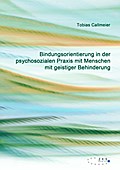 Bindungsorientierung in der psychosozialen Praxis mit Menschen mit geistiger Behinderung