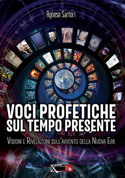 Voci profetiche sul tempo presente. Visioni e rivelazioni sull’avvento della nuova era