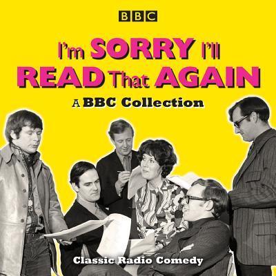 I’m Sorry, I’ll Read That Again: A BBC Collection: Classic BBC Radio Comedy