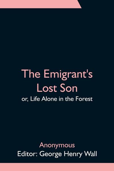 The Emigrant’s Lost Son; or, Life Alone in the Forest