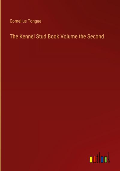 The Kennel Stud Book Volume the Second