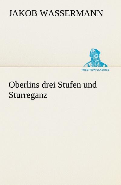Oberlins drei Stufen und Sturreganz - Jakob Wassermann