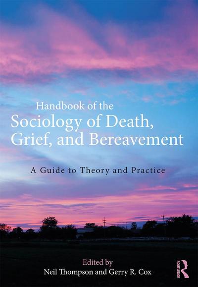 Handbook of the Sociology of Death, Grief, and Bereavement