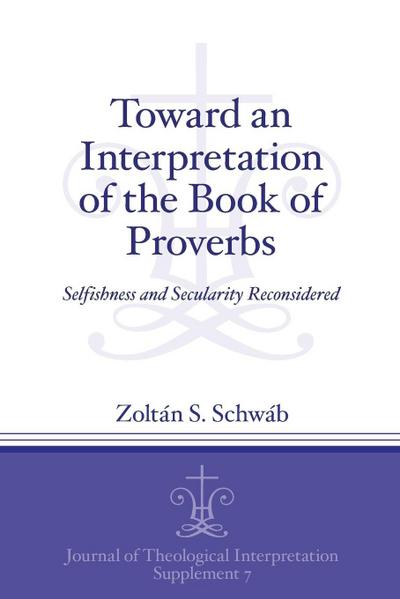 Toward an Interpretation of the Book of Proverbs