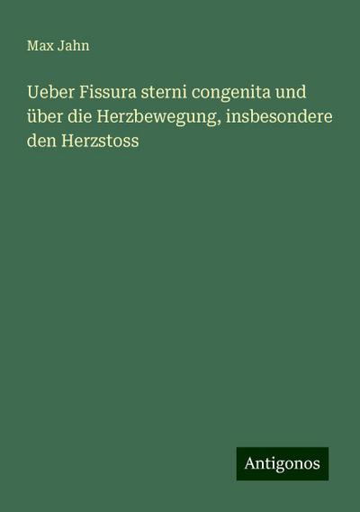 Jahn, M: Ueber Fissura sterni congenita und über die Herzbew
