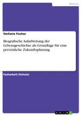 Biografische Aufarbeitung der Lebensgeschichte als