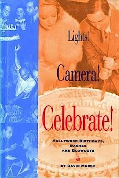 Lights! Camera! Celebrate!: Hollywood Birthdays, Bashes, and Blowouts