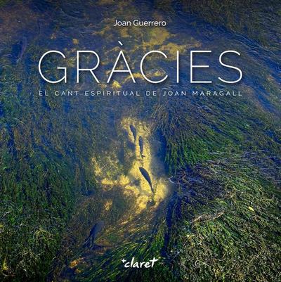 Gràcies : El Cant espiritual de Joan Maragall