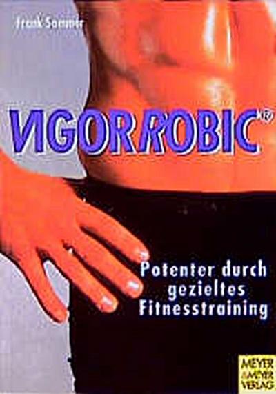 VigorRobic: Potenter durch gezieltes Fitnesstraining - Frank Sommer