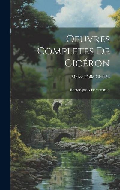 Oeuvres Completes De Cicéron: Rhetorique A Herennius ...