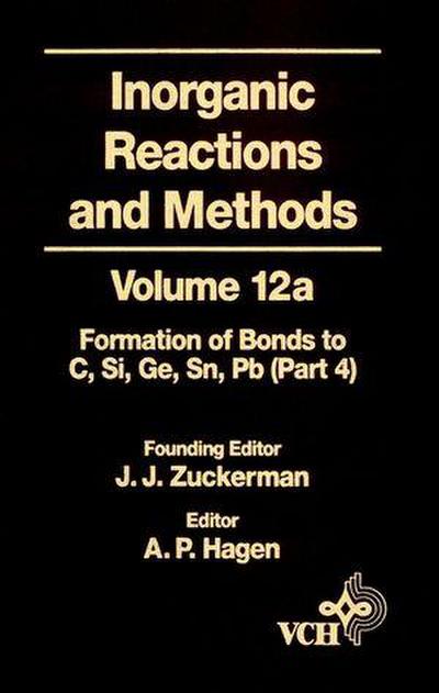 Inorganic Reactions and Methods, Volume 12A, The Formation of Bonds to  Elements of Group IVB (C, Si, Ge, Sn, Pb) (Part 4)